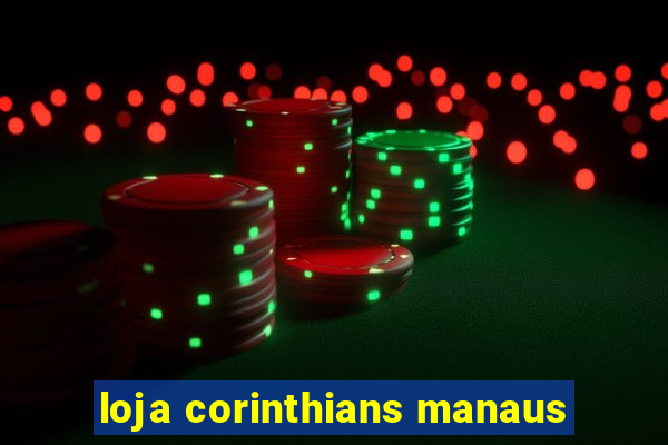 loja corinthians manaus